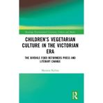 Children's Vegetarian Culture in the Victorian Era: The Juvenile Food Reformers Press and Literary Change