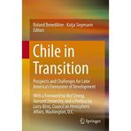 [Chile in Transition: Prospects and Challenges for Latin Americas Forerunner of Development] [By: x] [July, 2015]