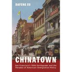 Chinatown – San Francisco′s 1906 Earthquake and the Paradox of American Immigration Policy
