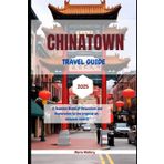 Chinatown Travel Guide 2025: A Seamless Blend of Relaxation and Exploration to the tropical all-inclusive resorts. (Travel To Paradise, Band 13)
