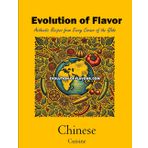 Chinese Cuisine - Volume 3 of 3: Evolution of Flavour - Authentic Recipes from Every Corner of the Globe