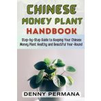 Chinese Money Plant Care Handbook: Step-by-Step Guide to Keeping Your Chinese Money Plant (Pilea Peperomioides) Healthy and Beautiful Year-Round