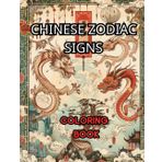 Chinese Zodiac Signs: Adult Coloring Book: Featuring 12 captivating signs, from the bold Dragon to the clever Rat (Tabula Rasa Fantasy World Coloring Book, Band 9)