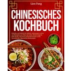 Chinesisches Kochbuch: Einfache und Schritt-für-Schritt-Anleitungen zu über 100 Rezepten aus China mit Liebe, Meisterung der Wok-Kunst, Dim Sum und Geheimnissen