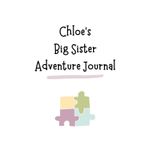 Chloe's Big Sister Adventure Journal: Guide to Big Sibling Joy - Kids' New Sibling Workbook for a Loving Family Journey: Personalised and specially ... the role of big sister to a baby sibling!