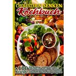 Cholesterin Senken Kochbuch: +100 köstliche Schnelle und einfache Rezepte Für niedrige und Förderung Der kardiovaskulären Gesundheit Cholesterin Werte ... regulieren mit Wirkstoffen aus der Natur