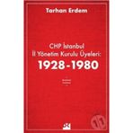 CHP İstanbul İl Yönetim Kurulu Üyeleri 1928-1980 - Tarhan Erdem
