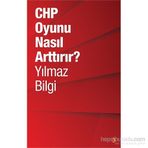 CHP Oyunu Nasıl Arttırır? - Yılmaz Bilgi