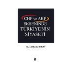CHP ve AKP Ekseninde Türkiye’nin Siyaseti - Ali Haydar Fırat
