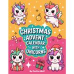 Christmas Advent Calendar with Unicorns: Coloring Book with 25 Simple & Festive Illustrations + Bonus Pages! Daily Holiday Countdown Fun for Kids and the Whole Family
