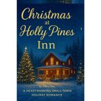 Christmas at Holly Pines Inn: A Heartwarming Small-Town Holiday Romance