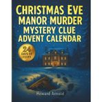 Christmas Eve Manor Murder Mystery Clue Advent Calendar: Solve the Mansion Quest in 24 Days of Clues, Riddles, and Story Puzzles. An Interactive Game for Mystery Fans