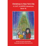 Christmas in New York City - A JUST JUNIPER Adventure - Book 16: Fun Christmas book! Go ice skating in Rockefeller Center! See the big Xmas Tree! Visit the Winter Village! Holiday fun in New York!