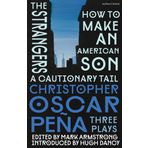 christopher oscar peña: Three Plays: how to make an American Son; the strangers; a cautionary tail