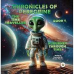 Chronicles of Peregrine : The Time Traveller: A Journey Through Time
