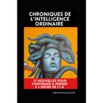 Chroniques de l'intelligence ordinaire: 17 nouvelles pour continuer à penser à l'heure de l'I.A