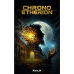 Chrono Etherion: A Journey Through Time, Memory, and Loss