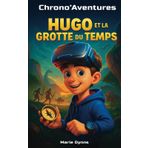 Chrono'aventures : Hugo et la grotte du temps (tome 1): Un roman jeunesse mêlant aventure, fantastique, enquête et Histoire | Voyage dans le temps ... | Pour enfants et ados de 8 9 10 11 12 ans