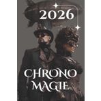 ChronoMagie - Dein Steampunk Kalender für 14 Monate voller Zeitzauber & Magie: Rituale, Portaltage & spirituelle Impulse für Magier und Magierinnen