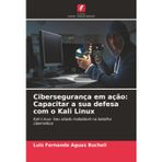 Cibersegurança em ação: Capacitar a sua defesa com o Kali Linux