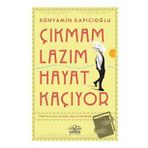 Çıkmam Lazım Hayat Kaçıyor - Bünyamin Kapıcıoğlu