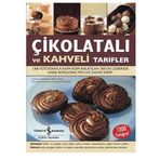 ÇİKOLATALI VE KAHVELI TARIFLER 1300 FOTOĞRAFLA ADIM ADIM ANLATILAN 300'ÜN ÜZERİNDE KARŞI KONULMAZ TATLI VE KAHVE TARIFI - KOLEKTIF
