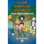 Çılgın Deneyler Kulübü 2 - Yapay Zekalı Robotlar - Esra İlter Demirbilek
