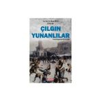 Çılgın Yunanlılar Yunan Belgeleriyle Milli Mücadele - Murat Köylü