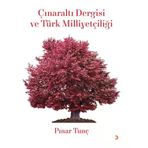 Çınaraltı Dergisi ve Türk Milliyetçiliği - Pınar Tunç