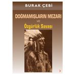 Cinius Yayınevi Doğmamışların Mezarı Ve Özgürlük Savaşı & Burak Çebi