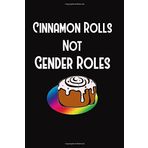 Cinnamon Rolls Not Gender Roles: Feminist / Feminism Writing Journal Lined, Diary, Notebook for Men & Women