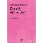 CINSELLIK, AŞK VE ÖLÜM - ANDRE COMTE SPONVILLE