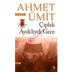 ÇIPLAK AYAKLIYDI GECE - AHMET ÜMİT