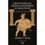 Çıplak Heykeller, Şişman Gladyatörler ve Savaş Filleri - Garrett Ryan