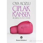 ÇIPLAK KANSER BIR DİRENÇ VE UMUT ÖYKÜSÜ - OYA KOZLU