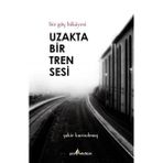 Çıra Yayınları Uzakta Bir Tren Sesi - Bir Göç Hikayesi