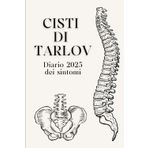 Cisti di Tarlov: Diario 2025 del dolore cronico: Agenda giornaliera e mensile per monitorare i sintomi