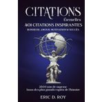CITATIONS Éternelles: 401 Citations Inspirantes: BONHEUR, AMOUR, MOTIVATION & SUCCÈS: 2500 ans de sagesse issus des plus grands esprits de l'histoire.