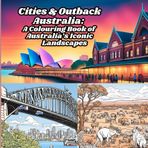 CITIES AND OUTBACK AUSTRALIA: A COLOURING BOOK OF AUSTRALIA'S ICONIC LANDSCAPES: From Urban Skylines to Rugged Wilderness: A Journey Through Australia’s Most Iconic Scenes