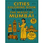 Cities Coloring Book for Adults and Kids The Magic of Mumbai: 50 Coloring Pages for Stress Relief and Relaxation (Cities Coloring Books for Adults and Kids)