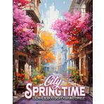 City Springtime Coloring Book: Downtown Vibes Coloring Pages featuring Blooming Garden and Tower Designs for All Ages Fun and Relaxation