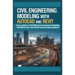 Civil Engineering Modeling with AutoCAD and Revit: Learn modern CAD BIM and structural modeling workflows for real-world construction projects