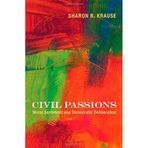 Civil Passions: Moral Sentiment and Democratic Deliberation by Sharon R. Krause (2008-08-31)