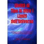 Civiltà di Tipo XI Oltre i Limiti dell'Universo: Un Viaggio Speculativo nella Manipolazione della Realtà e nell'Evoluzione Cosmica