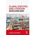 Claims, Disputes and Litigation Involving BIM