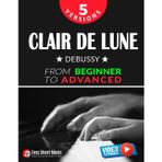 Clair de Lune - Debussy - 5 Versions - From Beginner to Advanced: Learn to Play This Timeless Impressionist Masterpiece Step by Step - Includes Easy Piano Sheet Music I Video Tutorials