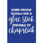 Classic Blue Sarcastic Lined Notebook: Some People Should Use A Gluestick Instead Of Chapstick