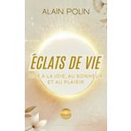 Éclats de vie - Ode à la joie, au bonheur et au plaisir