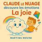 Claude le Nuage découvre les émotions - LA JOIE: Histoire illustrée pour enfants de 3 à 6 ans sur les émotions (Les Émotions du Ciel)