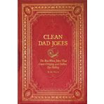 Clean Dad Jokes: The Best Worst Joke Book That Cause Cringing and Endless Eye Rolling